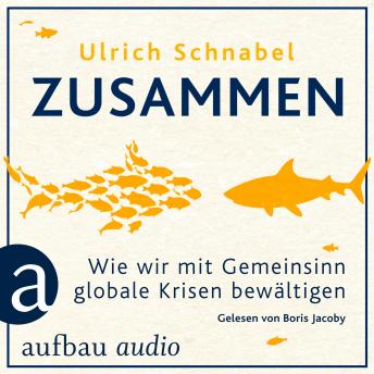 [German] - Zusammen - Wie wir mit Gemeinsinn globale Krisen bewältigen (Ungekürzt)