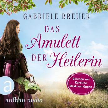 [German] - Das Amulett der Heilerin - Liebe, Tod und Teufel, Band 1 (Ungekürzt)