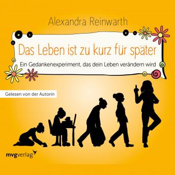 [German] - Das Leben ist zu kurz für später - Das Hörbuch: Ein Gedankenexperiment, das dein Leben verändern wird