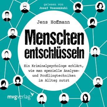 [German] - Menschen entschlüsseln: Ein Kriminalpsychologe erklärt, wie man spezielle Analyse- und Profilingtechniken im Alltag nutzt