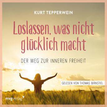 [German] - Loslassen, was nicht glücklich macht: Der Weg zur inneren Freiheit