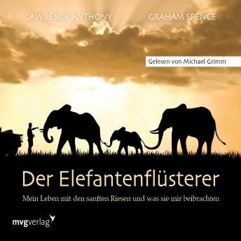 Der Elefantenflüsterer: Mein Leben mit den sanften Riesen und was sie mir beibrachten, Graham Spence, Lawrence Anthony