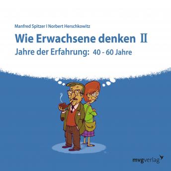 [German] - Wie Erwachsene denken II: Jahre der Erfahrung: 40 - 60 Jahre