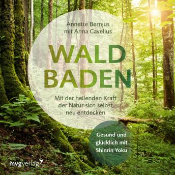 [German] - Waldbaden: Mit der heilenden Kraft der Natur sich selbst neu entdecken