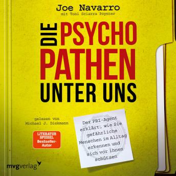 [German] - Die Psychopathen unter uns: Der FBI-Agent erklärt, wie Sie gefährliche Menschen im Alltag erkennen und sich vor ihnen schützen
