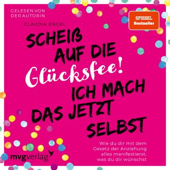 [German] - Scheiß auf die Glücksfee! Ich mach das jetzt selbst: Wie du dir mit dem Gesetz der Anziehung alles manifestierst, was du dir wünschst (SPIEGEL-BESTSELLER)
