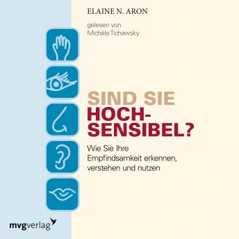 [German] - Sind Sie hochsensibel?: Wie Sie Ihre Empfindsamkeit erkennen, verstehen und nutzen