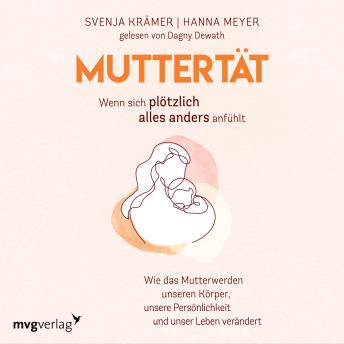 [German] - Muttertät –  Wenn sich plötzlich alles anders anfühlt: Wie das Mutterwerden unseren Körper, unsere Persönlichkeit und unser Leben verändert