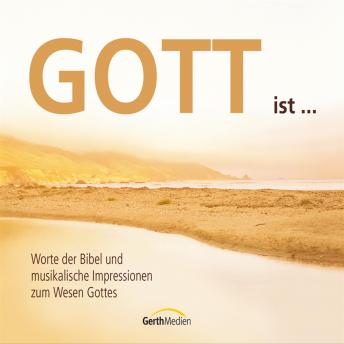 [German] - Gott ist …: Worte der Bibel und musikalische Impressionen zum Wesen Gottes