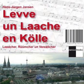 [German] - Levve un Laache en Kölle: Leedcher, Rüümcher un Verzällcher