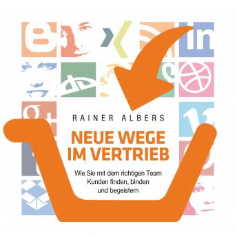 [German] - Neue Wege im Vertrieb: Wie Sie mit dem richtigen Team Kunden finden, binden und begeistern