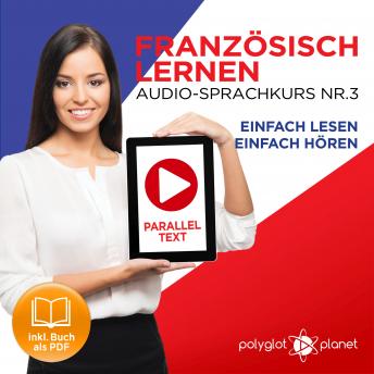 [German] - Französisch Lernen - Einfach Lesen - Einfach Hören 3: Paralleltext Audio-Sprachkurs