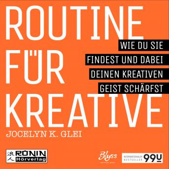 [German] - Routine für Kreative - Wie Du sie findest und dabei Deinen kreativen Geist schärfst - 99U 1 (Ungekürzt)