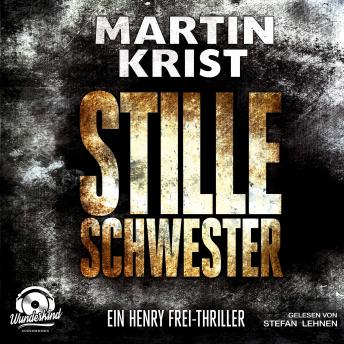 Stille Schwester - Der zweite Fall für Kommissar Henry Frei - Alanna 2 (ungekürzt), Audio book by Martin Krist