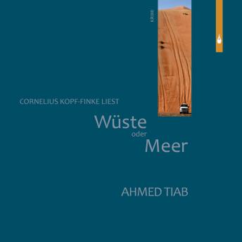 Download Wüste oder Meer: Gelesen von Cornelius Kopf-Finke by Ahmed Tiab
