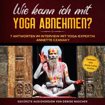 [German] - Wie kann ich mit Yoga abnehmen?: 7 Antworten im Interview mit Yoga-Expertin Annette Czanaky