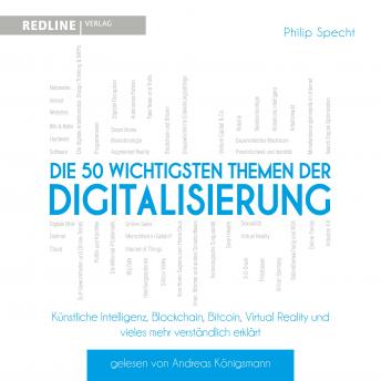 [German] - Die 50 wichtigsten Themen der Digitalisierung: Künstliche Intelligenz, Blockchain, Robotik,Virtual Reality und vieles mehr verständlich erklärt