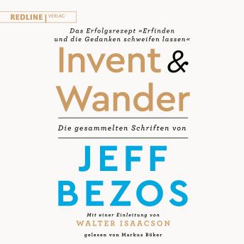[German] - Invent and Wander – Das Erfolgsrezept 'Erfinden und die Gedanken schweifen lassen': Die gesammelten Schriften von Jeff Bezos