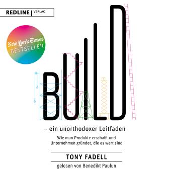 [German] - Build – ein unorthodoxer Leitfaden: Wie man Produkte erschafft und Unternehmen gründet, die es wert sind