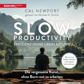 [German] - Slow Productivity – Effizienz ohne Überlastung: Die vergessene Kunst, ohne Burn-out zu arbeiten