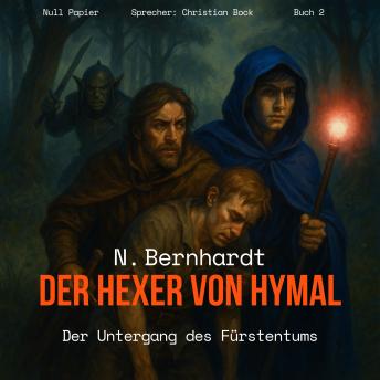 [German] - Der Hexer von Hymal, Buch II: Der Untergang des Fürstentums (Hörbuch): Fantasy Made in Germany