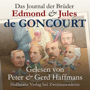 [German] - Das Journal der Brüder Edmond & Jules de Goncourt: Erinnerungen aus dem literarischen Leben 1851-1886. Vorgestellt und vorgelesen von den Brüdern Peter & Gerd Haffmans