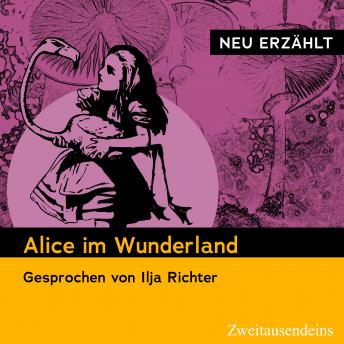 [German] - Alice im Wunderland – neu erzählt: Gesprochen von Ilja Richter