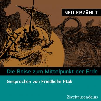 [German] - Die Reise zum Mittelpunkt der Erde – neu erzählt: Gesprochen von Friedhelm Ptok