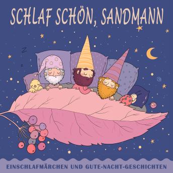 [German] - Schlaf schön, Sandmann: Einschlafmärchen und Gute-Nacht-Geschichten