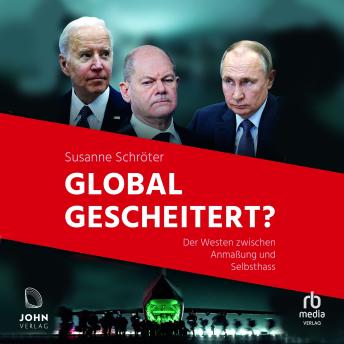 [German] - Global gescheitert?: Der Westen zwischen Anmaßung und Selbsthass