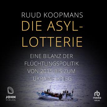 [German] - Die Asyl-Lotterie: Eine Bilanz der Flüchtlingspolitik von 2015 bis zum Ukrainekrieg