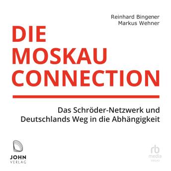 [German] - Die Moskau-Connection: Das Schröder-Netzwerk und Deutschlands Weg in die Abhängigkeit