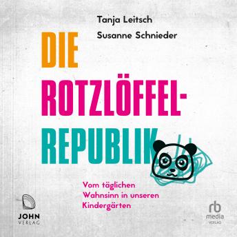 [German] - Die Rotzlöffel-Republik: Vom täglichen Wahnsinn in unseren Kindergärten