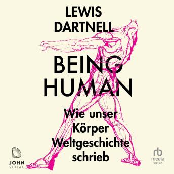 [German] - Being Human: Wie unser Körper Weltgeschichte schrieb