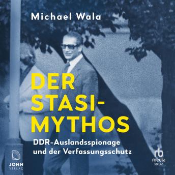 Download Der Stasi-Mythos: DDR-Auslandsspionage und der Verfassungsschutz by Michael Wala