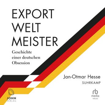 [German] - Exportweltmeister: Geschichte einer deutschen Obsession