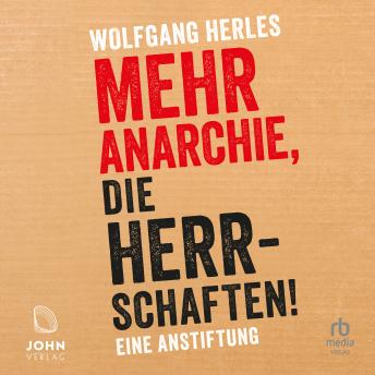 [German] - Mehr Anarchie, die Herrschaften!: Eine Anstiftung