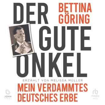 [German] - Der gute Onkel: Mein verdammtes deutsches Erbe: Die Großnichte von Nazi-Verbrecher Hermann Göring reflektiert ihre NS-Familiengeschichte