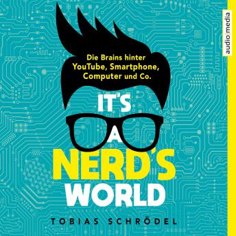 [German] - It's A Nerd's World: Die Brains hinter YouTube, Smartphone, Computer und Co.