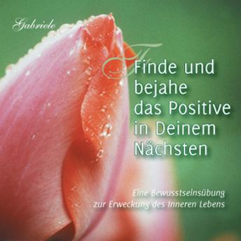 [German] - Finde und bejahe das Positive in Deinem Nächsten: Eine Bewusstseinsübung zur Erweckung des Inneren Lebens