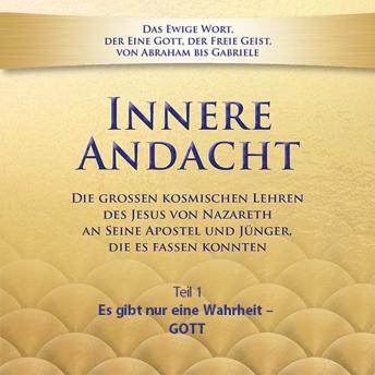 [German] - Innere Andacht - Teil 1: Es gibt nur eine Wahrheit – GOTT
