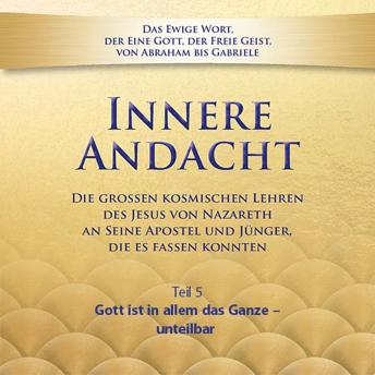 [German] - Innere Andacht - Teil 5: Gott ist in allem das Ganze – unteilbar