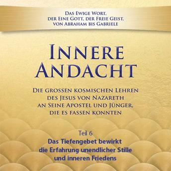 [German] - Innere Andacht - Teil 6: Das Tiefengebet bewirkt die Erfahrung unendlicher Stille und inneren Friedens