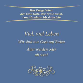 [German] - Viel, viel Leben. Wir sind nur Gast auf Erden. Älter werden oder alt sein?