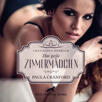 [German] - Das geile Zimmermädchen / Erotik Audio Story / Erotisches Hörbuch: hemmungslose Triebe auf alle möglichen Arten ausleben ...