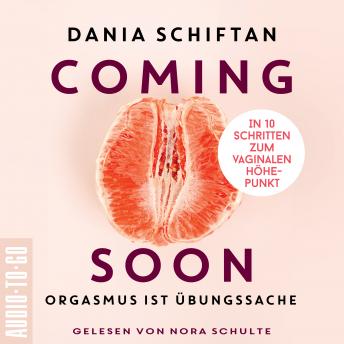 [German] - Coming Soon - Orgasmus ist Übungssache - In 10 Schritten zum vaginalen Höhepunkt (Ungekürzt)