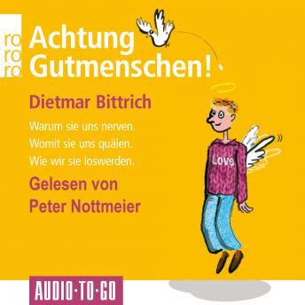[German] - Achtung, Gutmenschen! - Warum sie uns nerven - Womit sie uns quälen - Wie wir sie loswerden (Gekürzt)