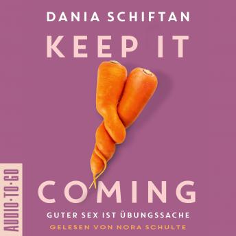 [German] - Keep it Coming - Guter Sex ist Übungssache (ungekürzt)