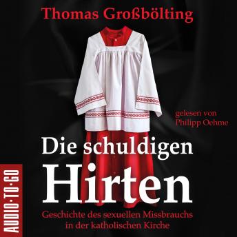 [German] - Die schuldigen Hirten - Geschichte des sexuellen Missbrauchs in der katholischen Kirche (ungekürzt)