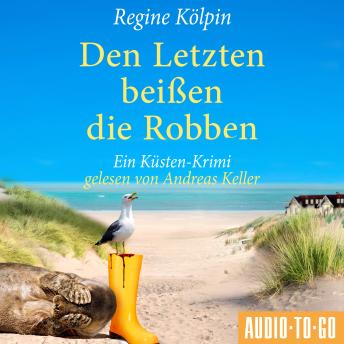 [German] - Den Letzten beißen die Robben - Ino Tjarks & Co. ermitteln - Ein Küsten-Krimi, Band 3 (ungekürzt)